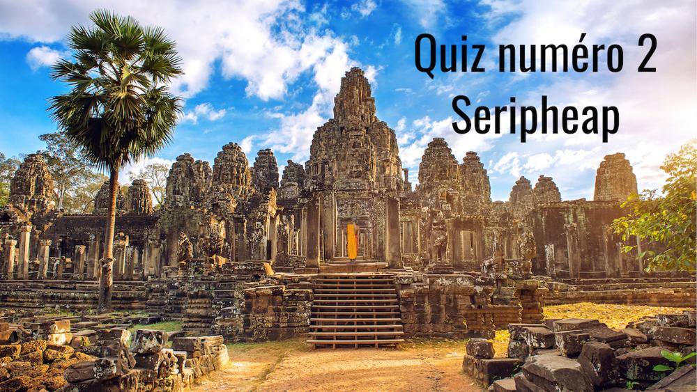 Quiz Seripheah : le patrimoine culturel et architectural khmer !